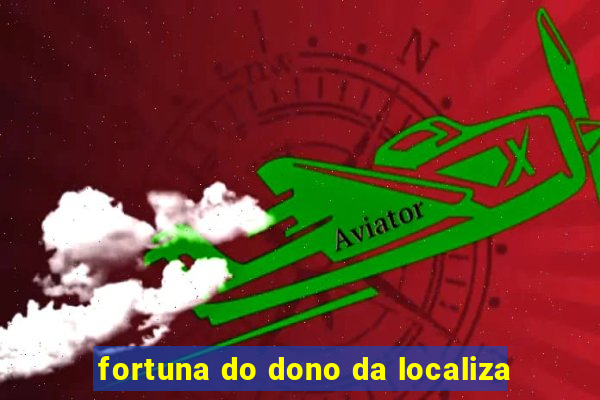 fortuna do dono da localiza